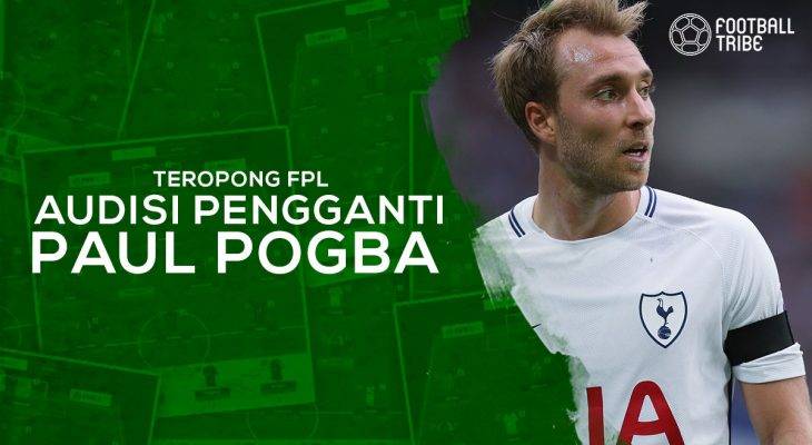 Teropong FPL: Audisi Calon Pengganti Paul Pogba