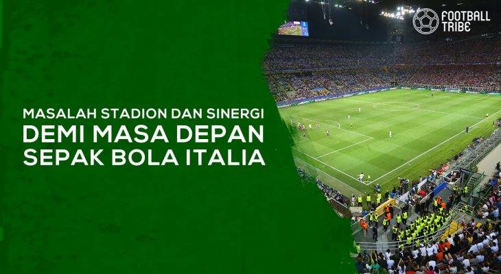 Masalah Stadion dan Sinergi demi Masa Depan Sepak Bola Italia