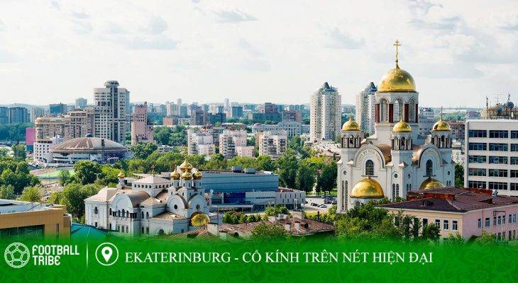 Điểm đến World Cup – kỳ cuối: Ekaterinburg – Cổ kính trên nét hiện đại
